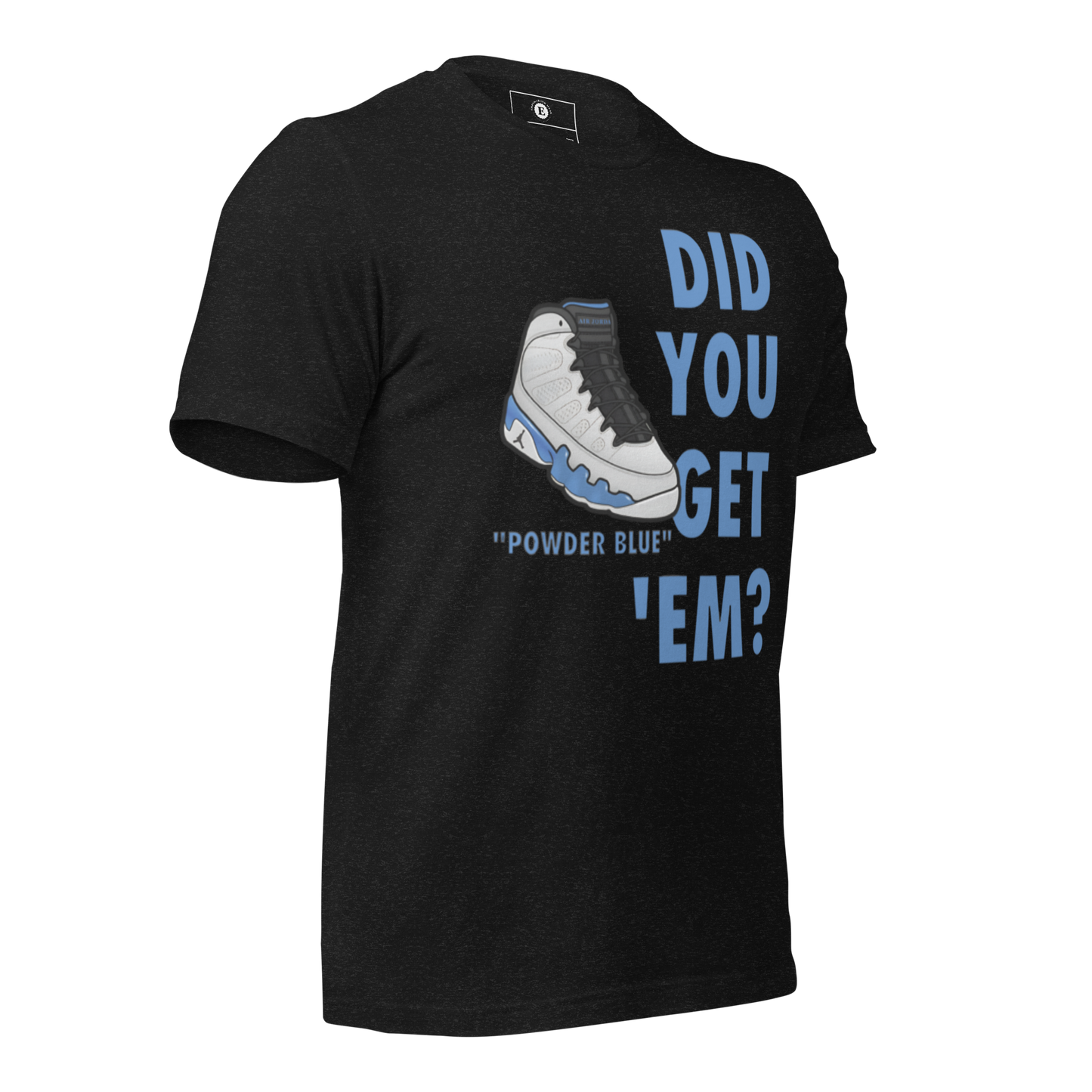 AJ9 Powder Blue Did You Get Em Unisex T-Shirt