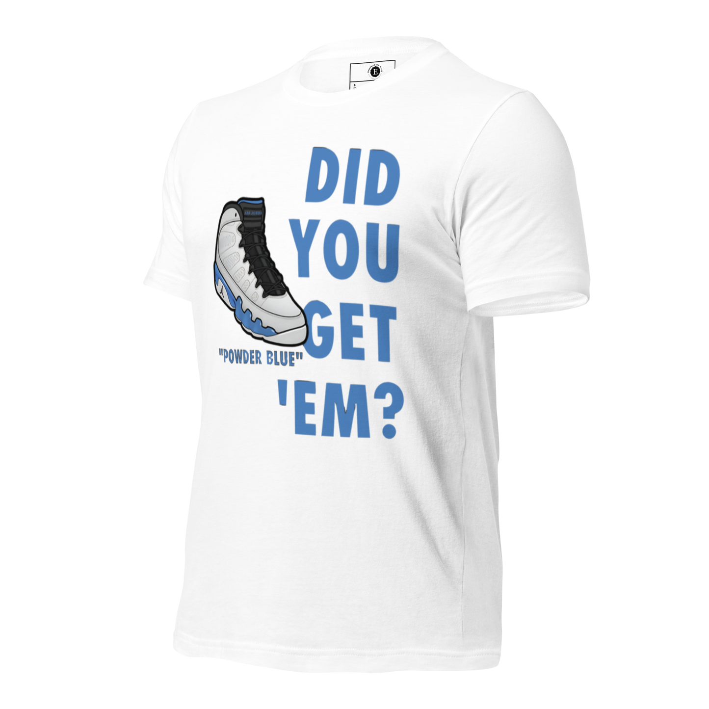 AJ9 Powder Blue Did You Get Em Unisex T-Shirt